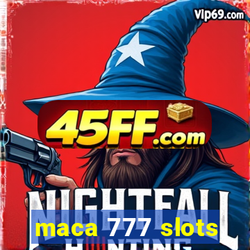 maca 777 slots